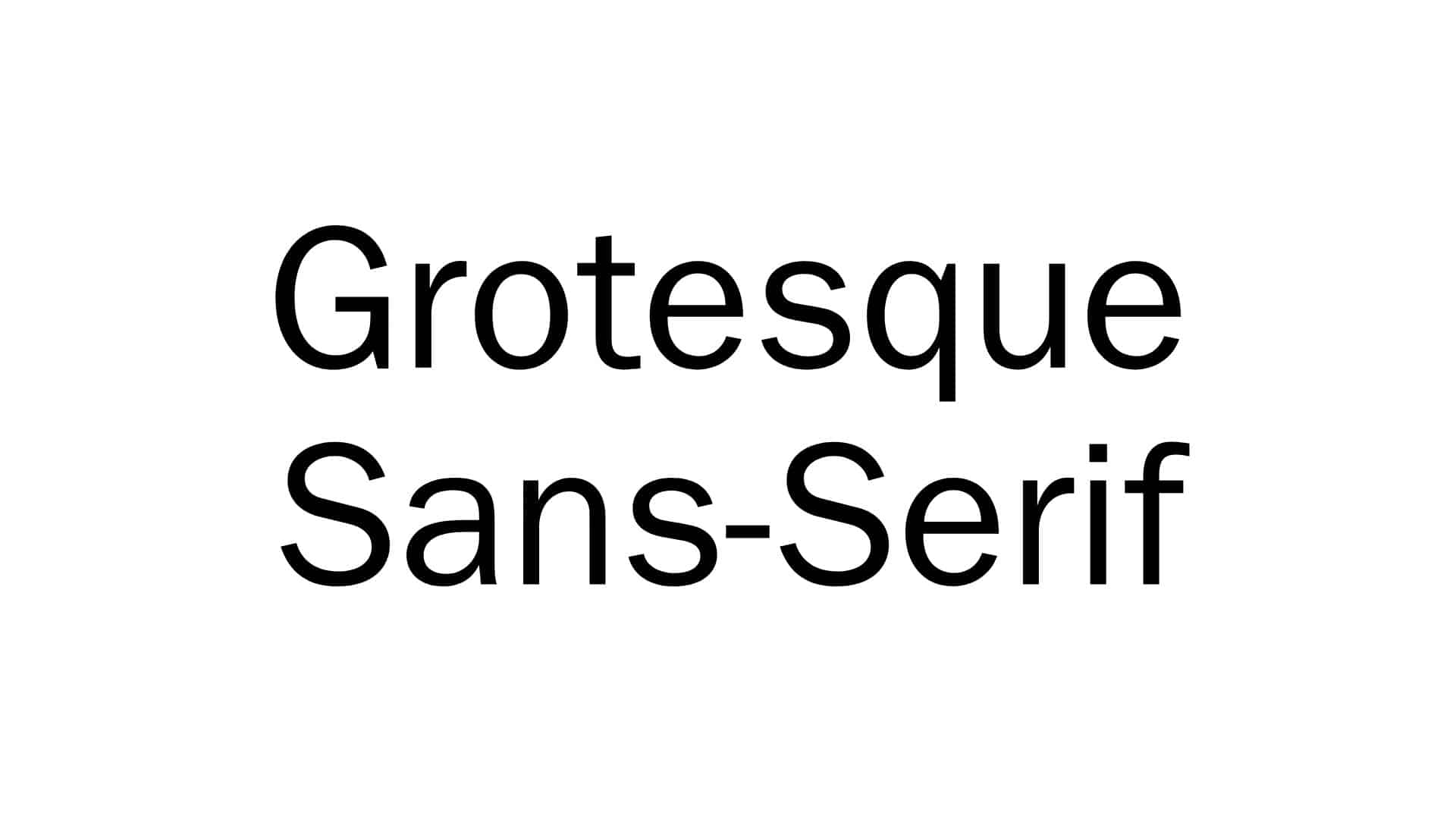 Grotesque Sans-Serif.