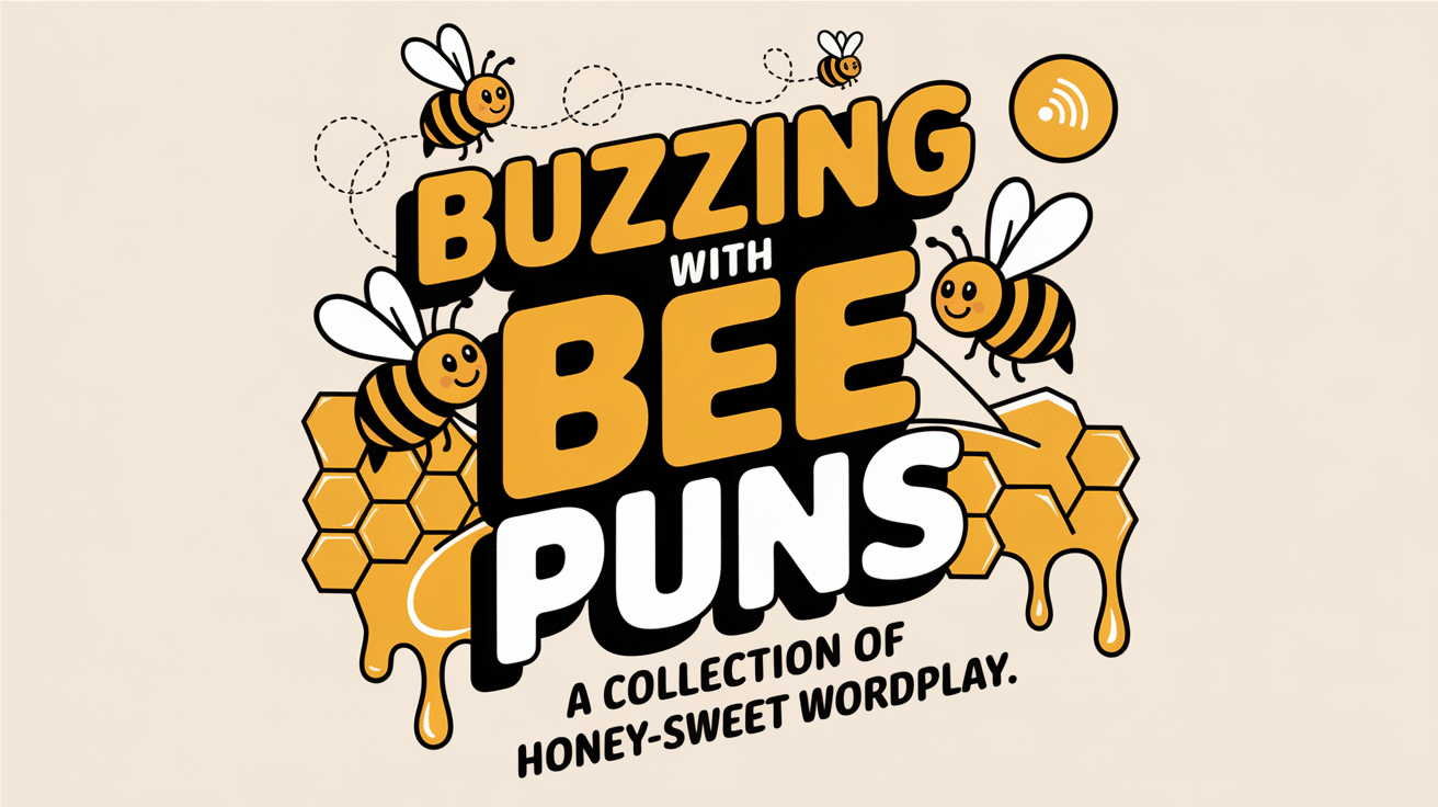 Buzzing with Bee Puns: A Collection of Honey-Sweet Wordplay