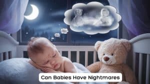 Can Babies Have Nightmares? All What Parents Need to Know! - Mothers