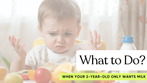 What to Do When Your 2-Year-Old Only Wants Milk? - Mothers Always Right