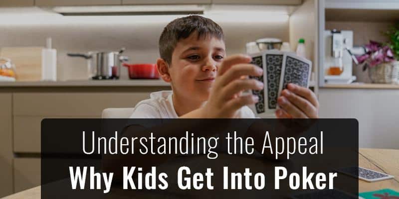 Understanding the Appeal - Why Kids Get Into Poker