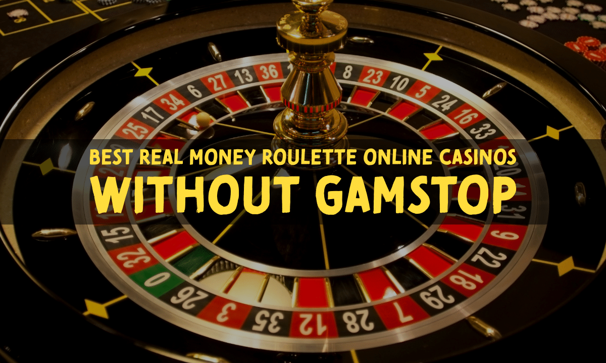 Best Real Money Roulette Online Casinos Without GamStop