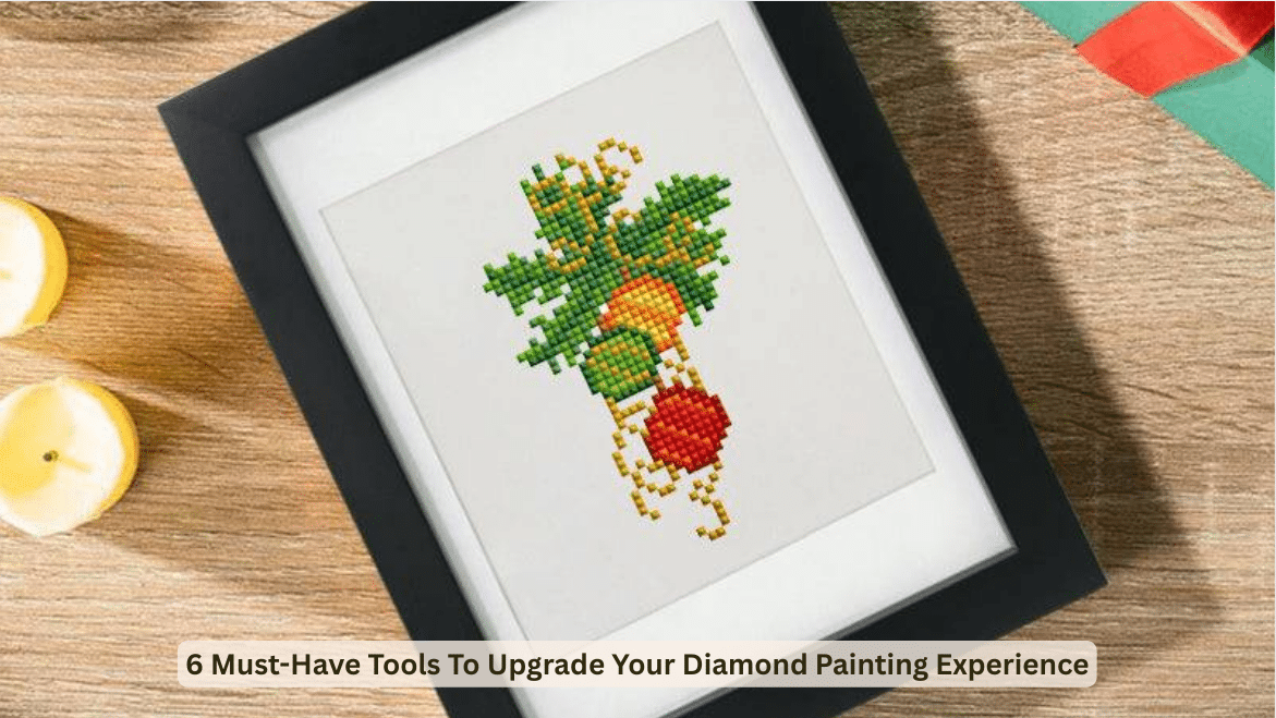 6 Must-Have Tools To Upgrade Your Diamond Painting Experience